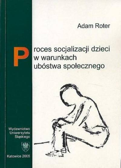 Adam Roter - Proces socjalizacji dzieci w warunkach ubóstwa społecznego