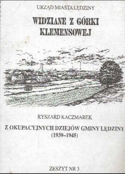 Ryszard Kaczmarek - Z okupacyjnych dziejów gminy Lędziny 1939-1945 (Widziane z Górki Klemensowej 3)
