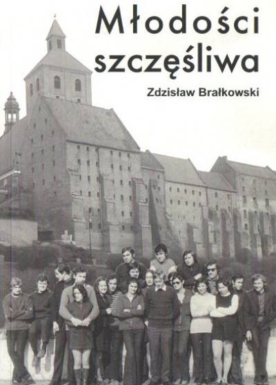 Zdzisław Brałkowski - Młodości szczęśliwa