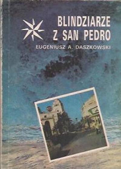 Eugeniusz A. Daszkowski - Blindziarze z San Pedro