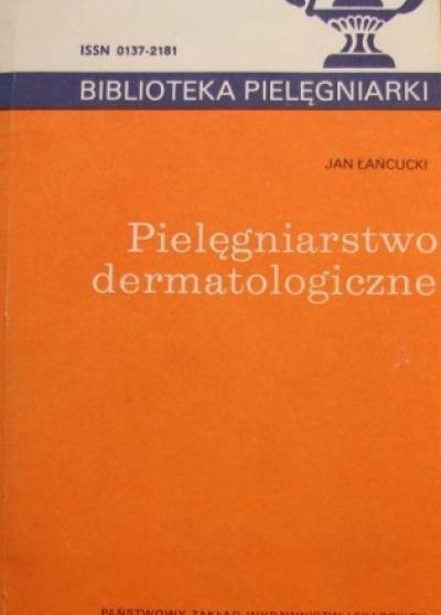 Jan Łańcucki - Pielęgniarstwo dermatologiczne