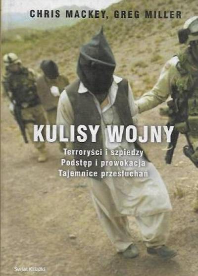 Chris Mackey, Greg Miller - Kulisy wojny. Terroryści i szpiedzy - Podstęp i prowokacja - Tajemnice przesłuchań