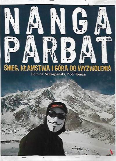 D. Szczepański, P. Tomza - Nanga Parbat. Śnieg, kłamstwa i góra do wyzwolenia