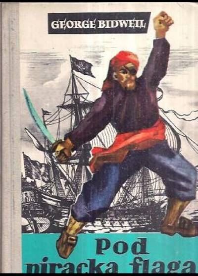 George Bidwell - Pod piracką flagą. Podróże Williama Dampiera, pirata i przyrodnika