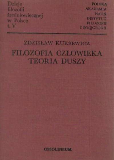 Zdzisław Kuksewicz - Dzieje filozofii średniowiecznej w Polsce tom V. Filozofia człowieka - Teoria duszy