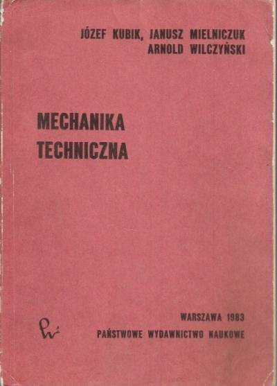 Kubik, Mielniczuk, Wilczyński - Mechanika techniczna