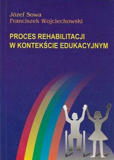 Sowa, Wojciechowski - Proces rehabilitacji w kontekście edukacyjnym
