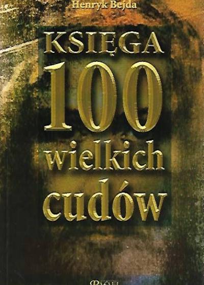 Henryk Bejda - Księga 100 wielkich cudów
