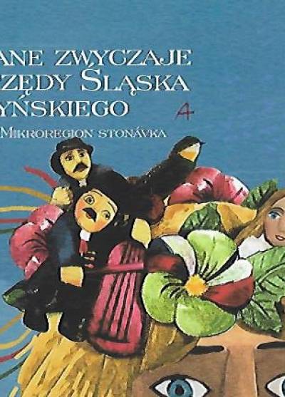 Wybrane zwyczaje i obrzędy Śląska Cieszyńskiego. Jaworze i mikroregion Stonavka