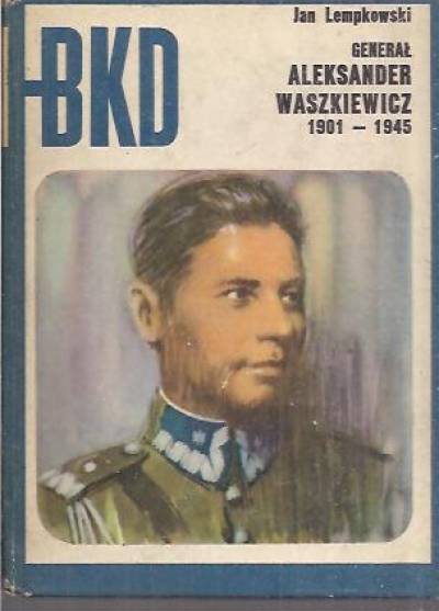 Jan Lempkowski - Generał Aleksander Waszkiewicz 1901-1945 (BKD)