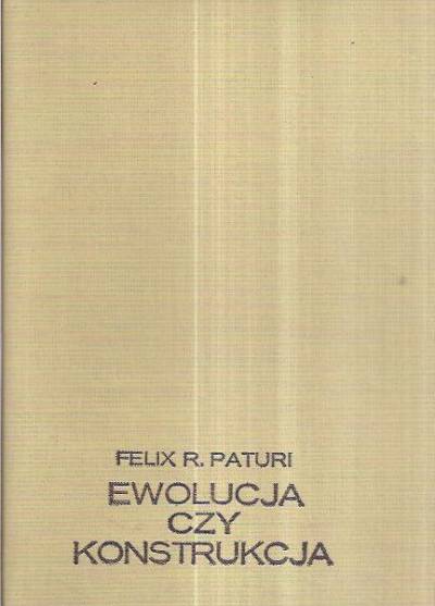 Felix R. Paturi - Ewolucja czy konstrukcja. Rośliny genialnymi inżynierami przyrody