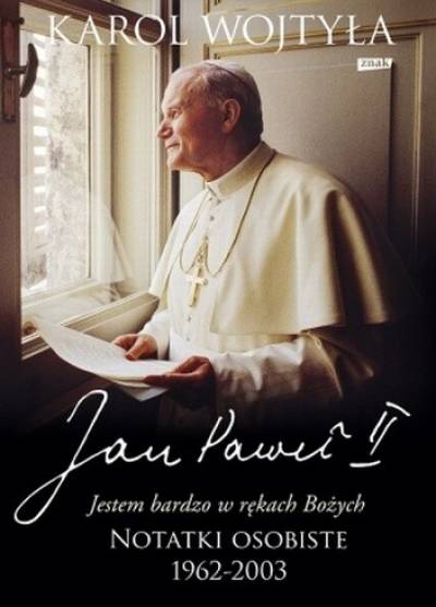 Karol Wojtyła - Jan Paweł II - Jestem bardzo w rękach Bożych. Notatki osobiste 1962-2003