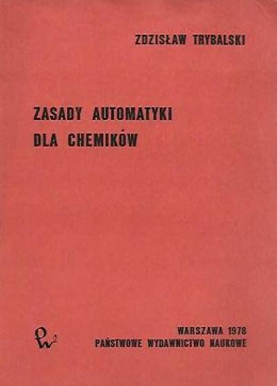 Zdzisław Trybalski - Zasady automatyki dla chemików