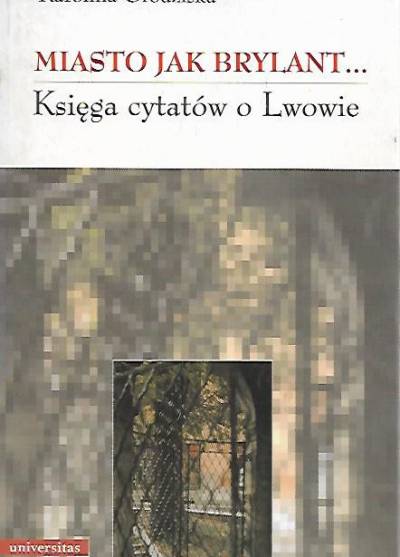 opr. K. Grodziska - Miasto jak brylant. Księga cytatów o Lwowie