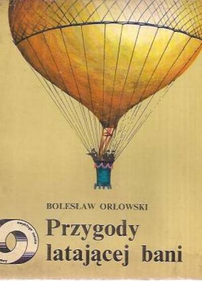 Bolesław Orłowski - Przygody latającej bani  [o baloniarstwie]