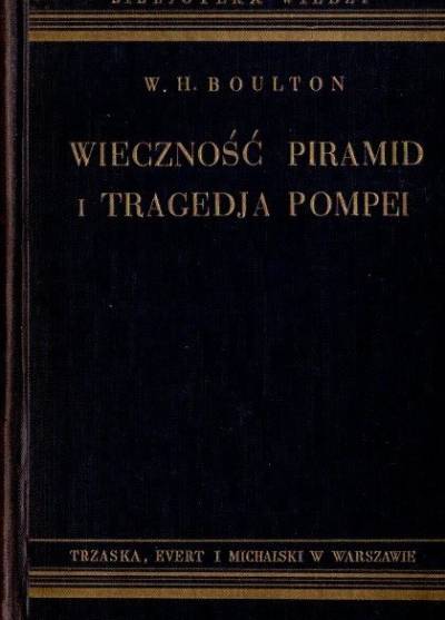 W.H. Boulton - Wieczność piramid i tragedja Pompei. Z nowych badań archeologji