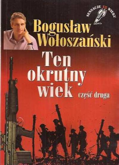 Bogusław Wołoszański - Sensacje XX wieku. Ten okrutny wiek. Część druga