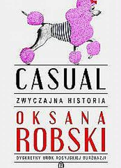 Oksana Robski - Casual. Zwyczajna historia