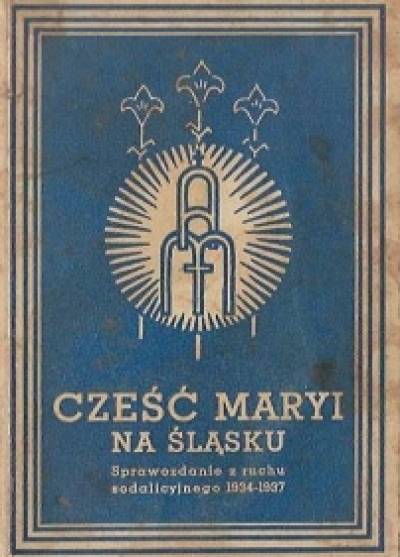 Cześć Maryi na Śląsku. Sprawozdanie z ruchu sodalizyjnego 1934-1937