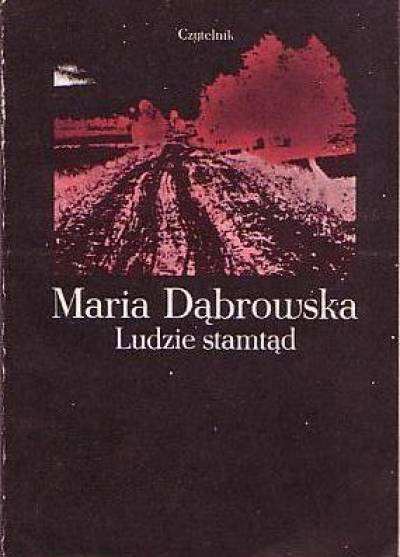 Maria Dąbrowska - Ludzie stamtąd