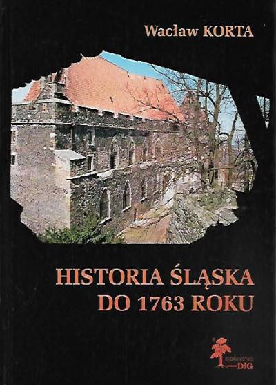 Wacław Korta - Historia Śląska do 1763 roku