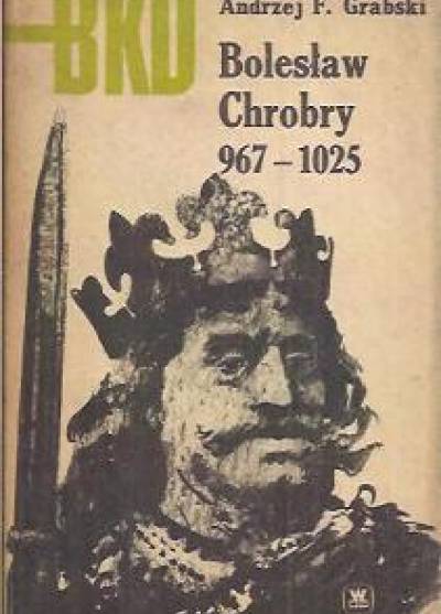 Andrzej F. Grabski - Bolesław Chrobry 967-1025 (BKD)