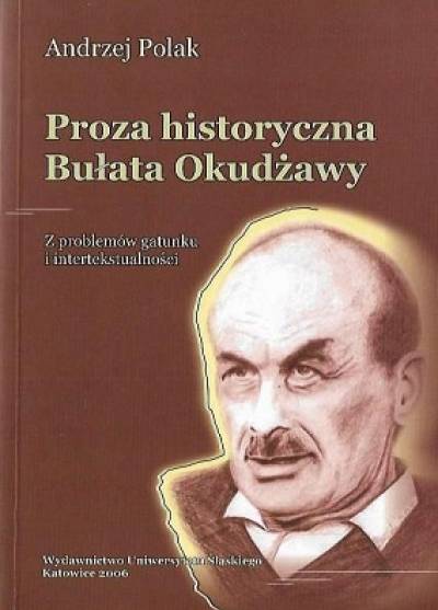 Andrzej Polak - Proza historyczna Bułata Okudżawy. Z problemów gatunku i intertekstualności