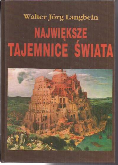Walter Jorg Langbein - Największe tajemnice świata. Niezwykłe wydarzenia ostatnich XXV wieków