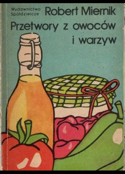 Robert Miernik - Przetwory z owoców i warzyw