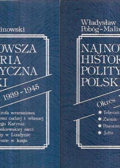 Władysław Pobóg-Malinowski - Najnowsza historia polityczna Polski. Okres 1939-1945 (t.I-II)