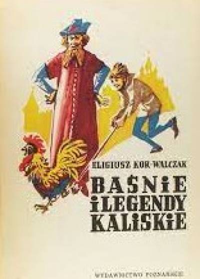 Eligiusz Kor-Walczak - Baśnie i legendy kaliskie