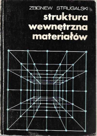 Zbigniew Strugalski - Struktura wewnętrzna materiałów