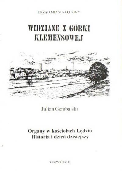 Julian Gembalski - Orgamy w kościołach Lędzin. Historia i dzień dzisiejszy (Widziane z Górki Klemensowej 11)