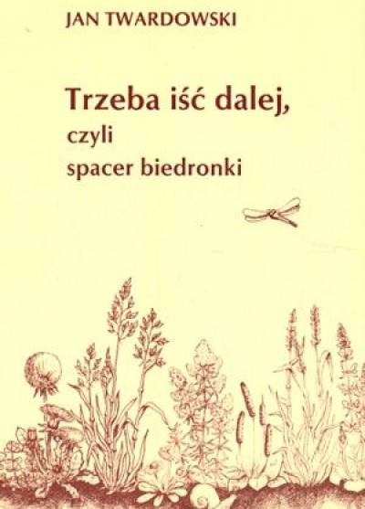 Jan Twardowski - Trzeba iść dalej, czyli spacer biedronki. Wiersze wszystkie 1981-1993