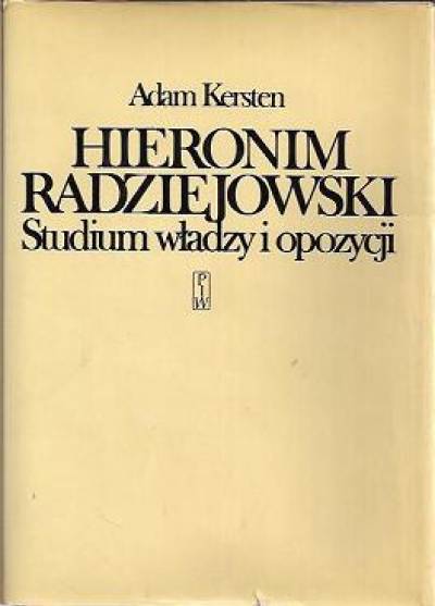 Adam Kersten - Hieronim Radziejowski. Studium władzy i opozycji