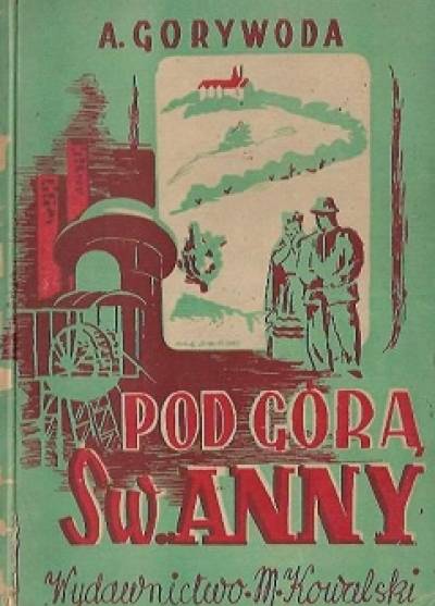 A. Gorywoda - Pod górą św. Anny. Opowiadania śląskie (1947)