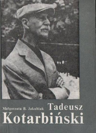 Małgorzata B. Jakubiak - TAdeusz Kotarbiński. Filozof, nauczyciel, poeta