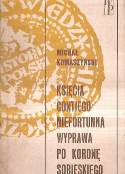 Michał Komaszyński - Księcia Contiego niefortunna wyprawa po koronę Sobieskiego