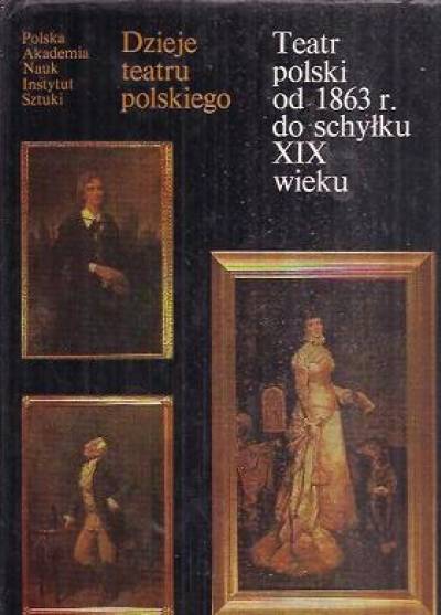 red. T. Sivert - Dzieje teatru polskiego tom III: Teatr polski od 1863 r. do schyłku XIX wieku