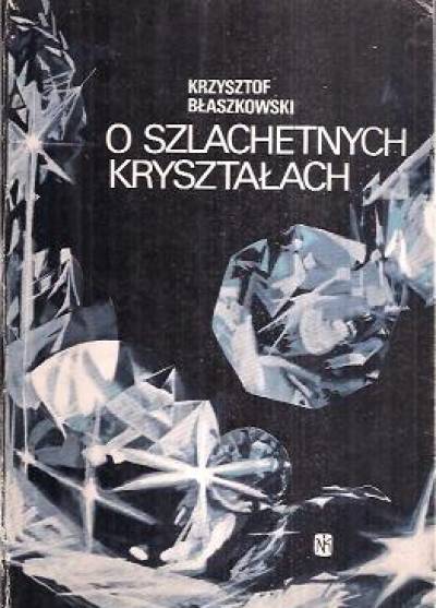 Krzysztof Błaszkowski - O szlachetnych kryształach