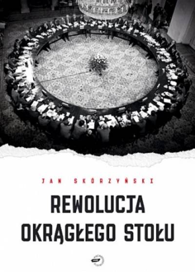 Jan Skórzyński - Rewolucja Okrągłego Stołu