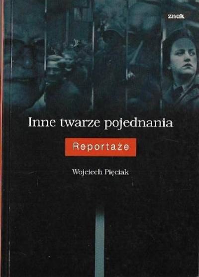Wojciech Pięciak - Inne twarze pojednania. Reportaże