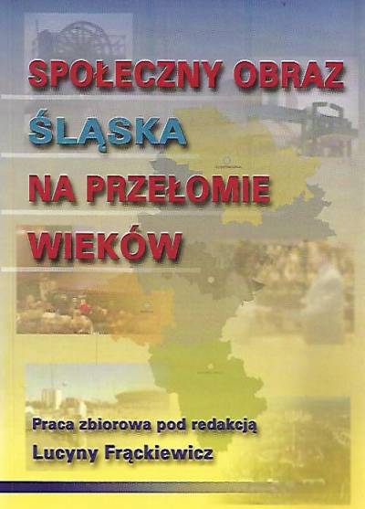 zbior., red. L. Frąckiewicz - Społeczny obraz Śląska na przełomie wieków