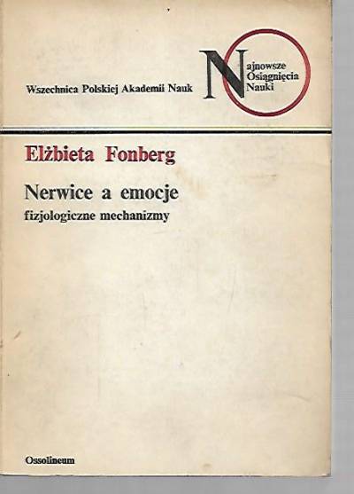 Elżbieta Fonberg - Nerwice a emocje. Fizjologiczne mechanizmy