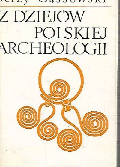 Jerzy Gąssowski - Z dziejów polskiej archeologii