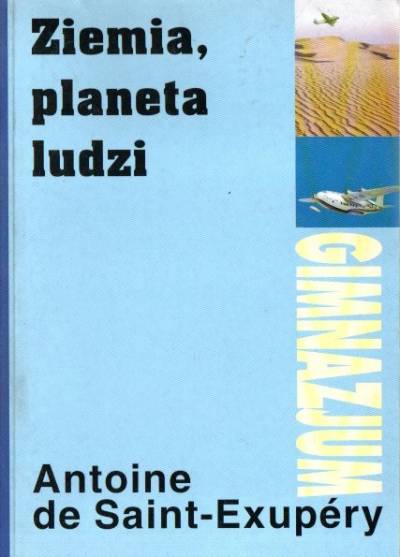 Antoine de Saint Exupery - Ziemia, planeta ludzi