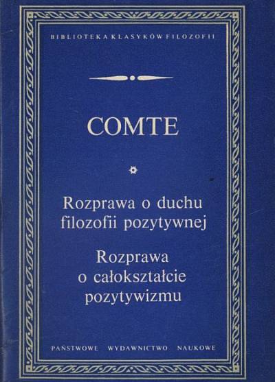 Auguste Comte - Rozprawa o duchu filozofii pozytywnej / Rozprawa o całokształcie pozytywizmu