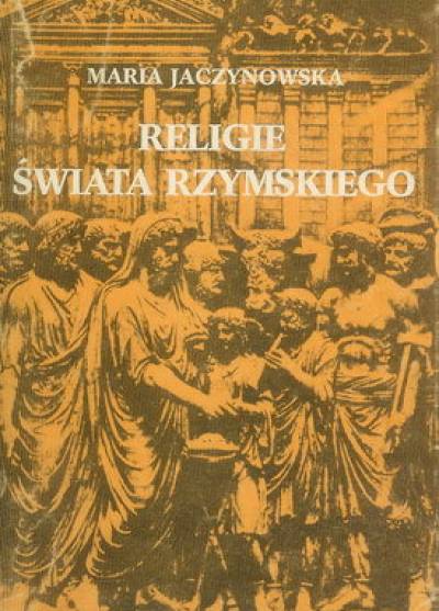 Maria Jaczynowska - Religie świata rzymskiego