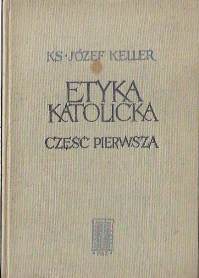 Józef Keller - Etyka katolicka. Część pierwsza