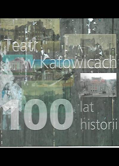 zbior. - Teatr w Katowicach. 100 lat historii
